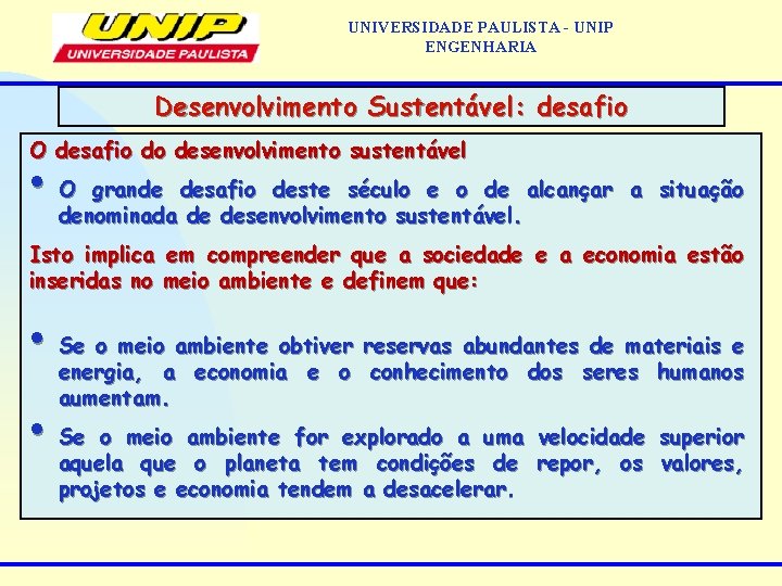 UNIVERSIDADE PAULISTA - UNIP ENGENHARIA Desenvolvimento Sustentável: desafio O desafio do desenvolvimento sustentável •