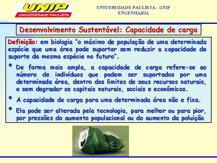 UNIVERSIDADE PAULISTA - UNIP ENGENHARIA Desenvolvimento Sustentável: Capacidade de carga Definição: em biologia "o