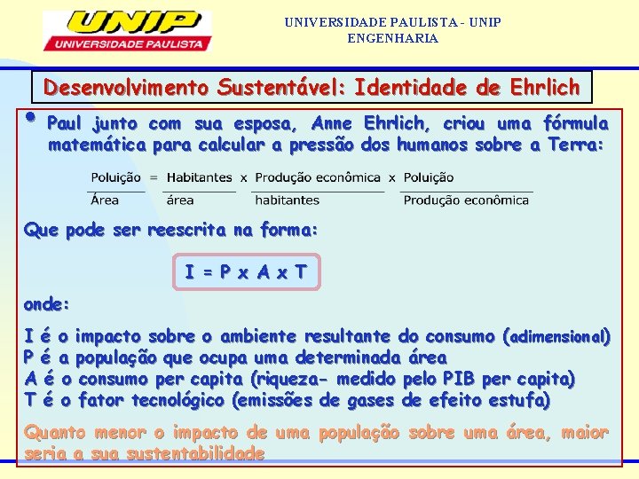 UNIVERSIDADE PAULISTA - UNIP ENGENHARIA Desenvolvimento Sustentável: Identidade de Ehrlich • Paul junto com