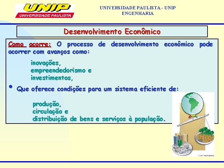 UNIVERSIDADE PAULISTA - UNIP ENGENHARIA Desenvolvimento Econômico Como ocorre: O processo de desenvolvimento econômico