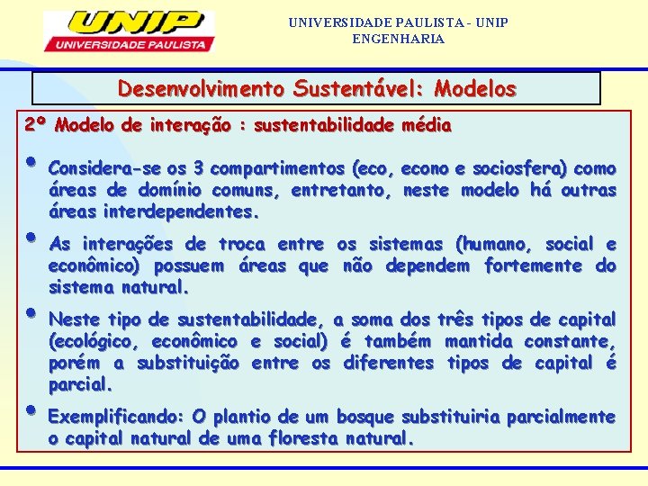 UNIVERSIDADE PAULISTA - UNIP ENGENHARIA Desenvolvimento Sustentável: Modelos 2º Modelo de interação : sustentabilidade