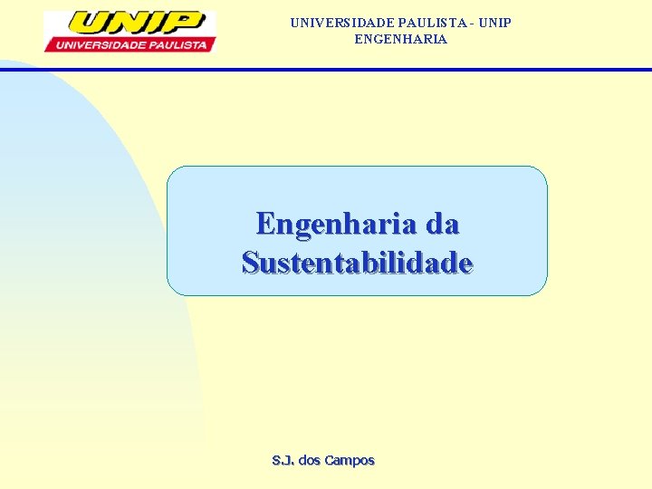 UNIVERSIDADE PAULISTA - UNIP ENGENHARIA Engenharia da Sustentabilidade S. J. dos Campos 