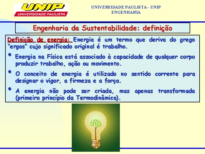 UNIVERSIDADE PAULISTA - UNIP ENGENHARIA Engenharia da Sustentabilidade: definição Definição de energia: Energia é