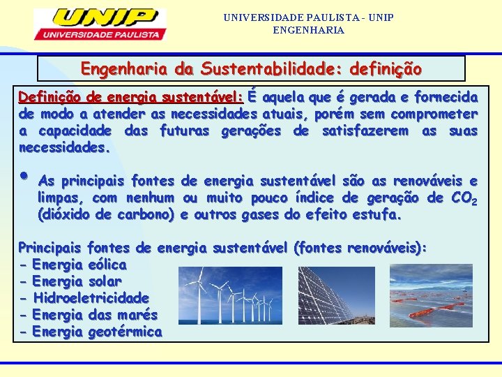 UNIVERSIDADE PAULISTA - UNIP ENGENHARIA Engenharia da Sustentabilidade: definição Definição de energia sustentável: É