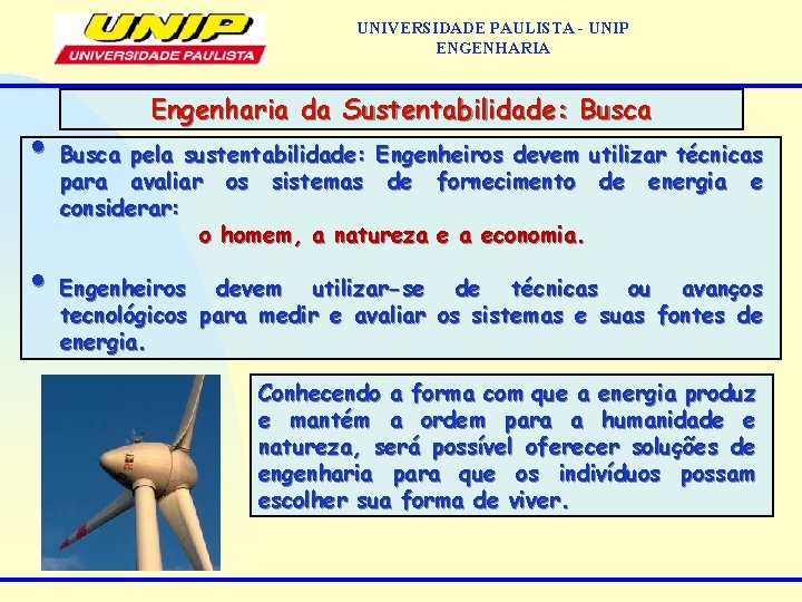 UNIVERSIDADE PAULISTA - UNIP ENGENHARIA Engenharia da Sustentabilidade: Busca • Busca pela sustentabilidade: Engenheiros