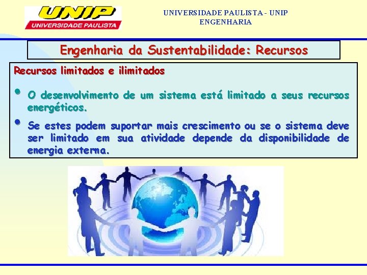 UNIVERSIDADE PAULISTA - UNIP ENGENHARIA Engenharia da Sustentabilidade: Recursos limitados e ilimitados • O