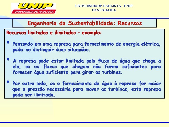 UNIVERSIDADE PAULISTA - UNIP ENGENHARIA Engenharia da Sustentabilidade: Recursos limitados e ilimitados – exemplo: