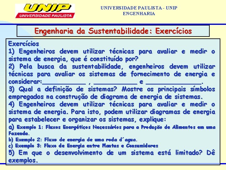 UNIVERSIDADE PAULISTA - UNIP ENGENHARIA Engenharia da Sustentabilidade: Exercícios 1) Engenheiros devem utilizar técnicas