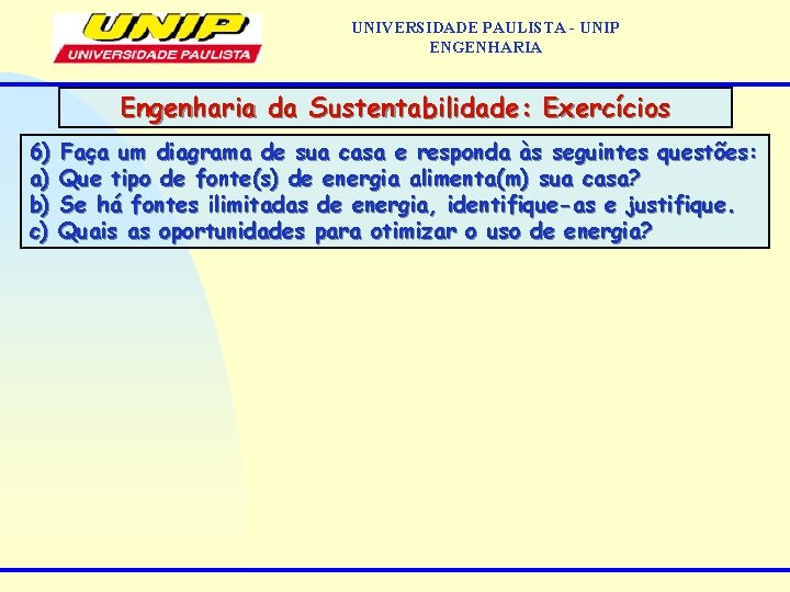 UNIVERSIDADE PAULISTA - UNIP ENGENHARIA Engenharia da Sustentabilidade: Exercícios 6) Faça um diagrama de