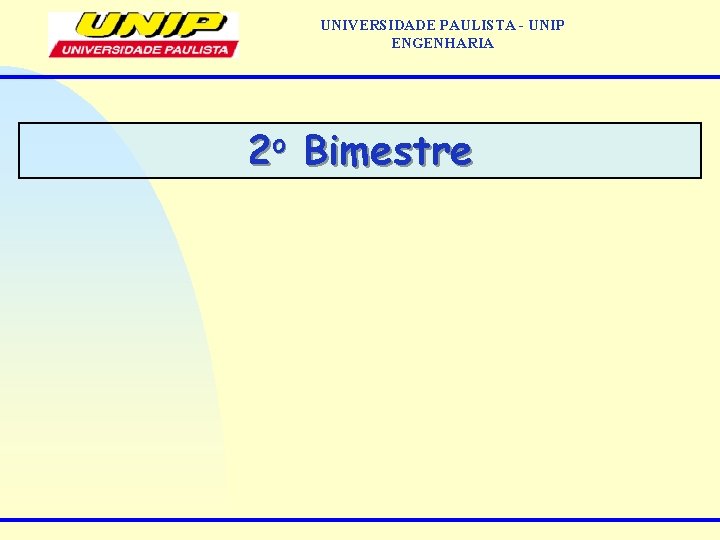 UNIVERSIDADE PAULISTA - UNIP ENGENHARIA 2 o Bimestre 