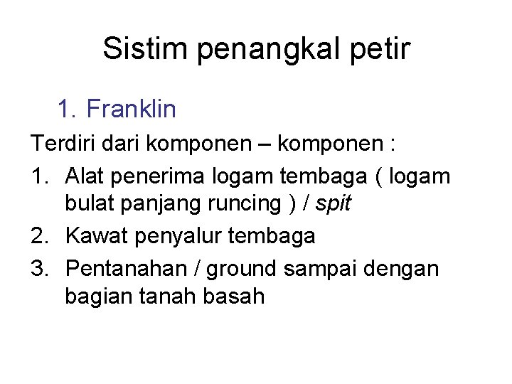 Sistim penangkal petir 1. Franklin Terdiri dari komponen – komponen : 1. Alat penerima