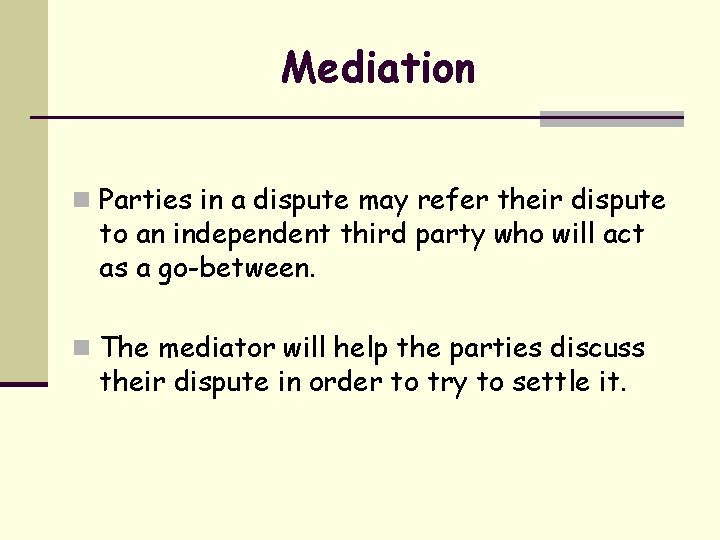 Mediation n Parties in a dispute may refer their dispute to an independent third