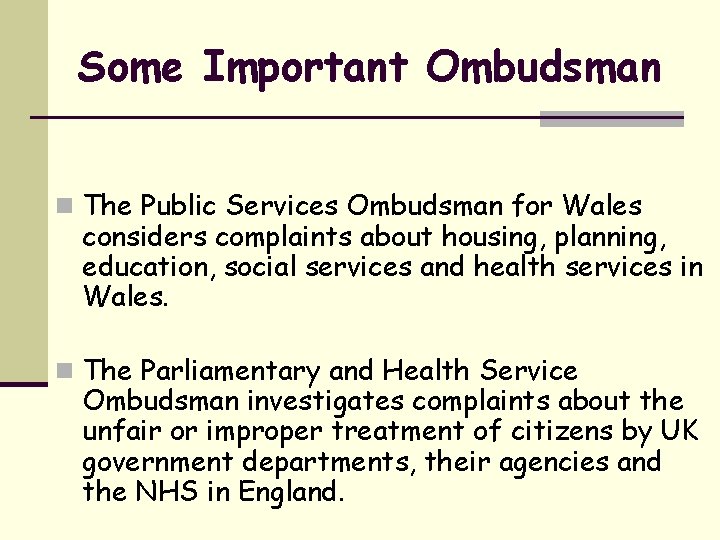 Some Important Ombudsman n The Public Services Ombudsman for Wales considers complaints about housing,