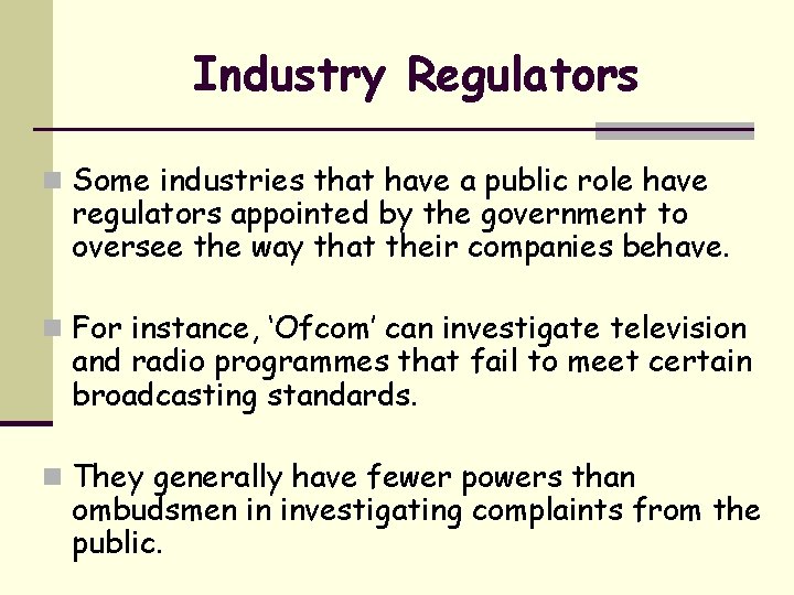 Industry Regulators n Some industries that have a public role have regulators appointed by