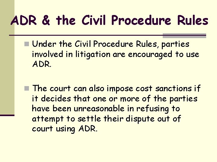 ADR & the Civil Procedure Rules n Under the Civil Procedure Rules, parties involved