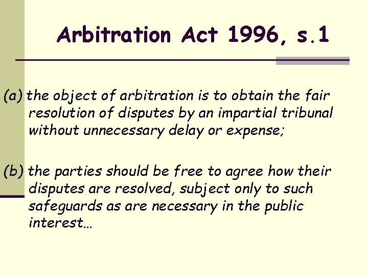 Arbitration Act 1996, s. 1 (a) the object of arbitration is to obtain the