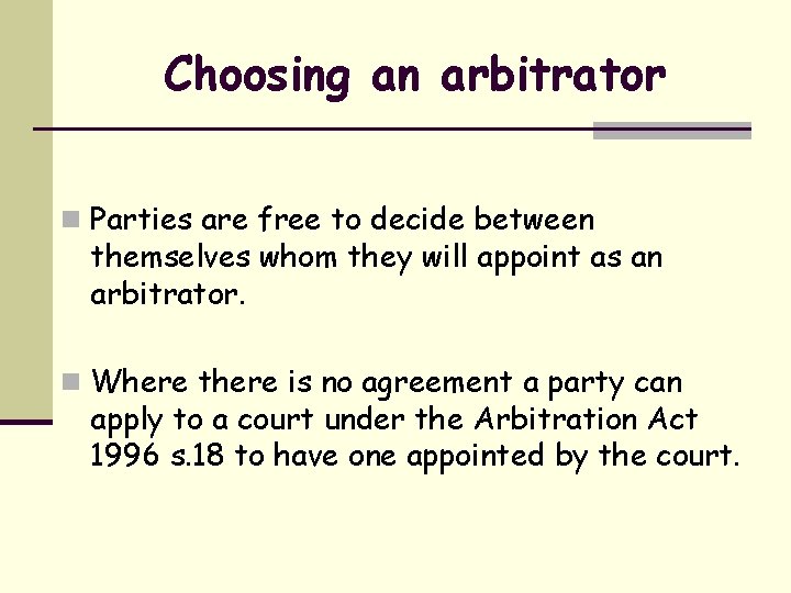 Choosing an arbitrator n Parties are free to decide between themselves whom they will