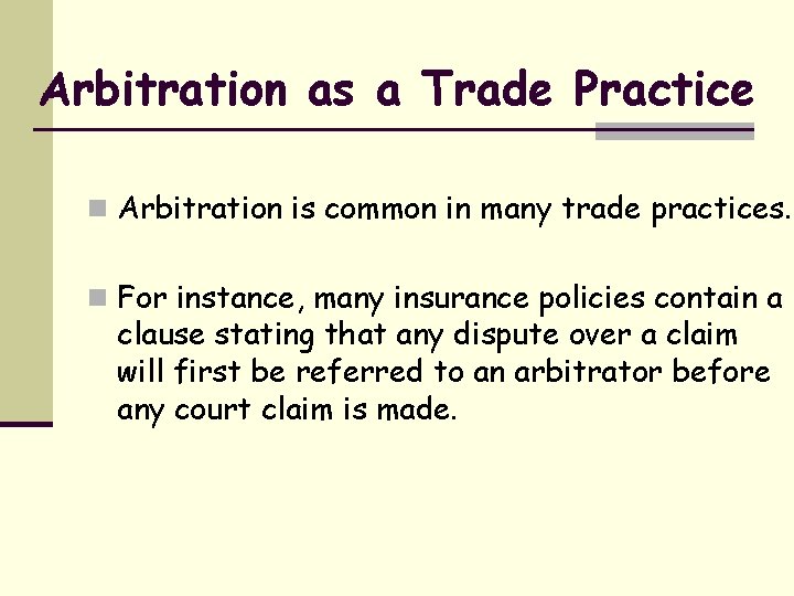 Arbitration as a Trade Practice n Arbitration is common in many trade practices. n