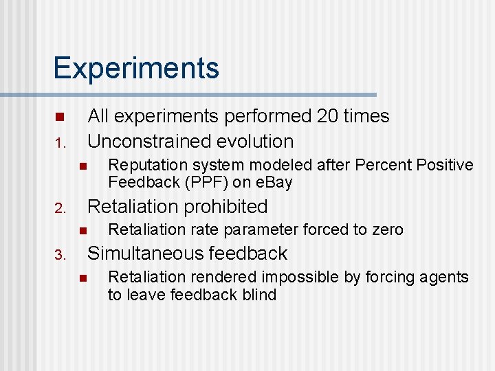 Experiments n 1. All experiments performed 20 times Unconstrained evolution n 2. Retaliation prohibited