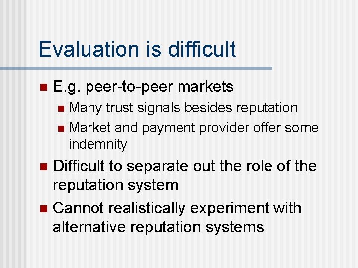Evaluation is difficult n E. g. peer-to-peer markets Many trust signals besides reputation n