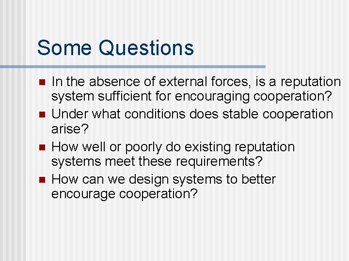 Some Questions n n In the absence of external forces, is a reputation system
