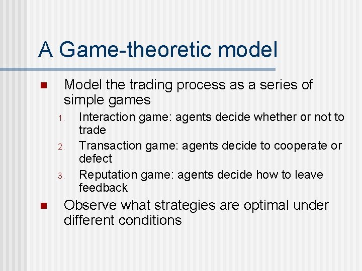 A Game-theoretic model n Model the trading process as a series of simple games