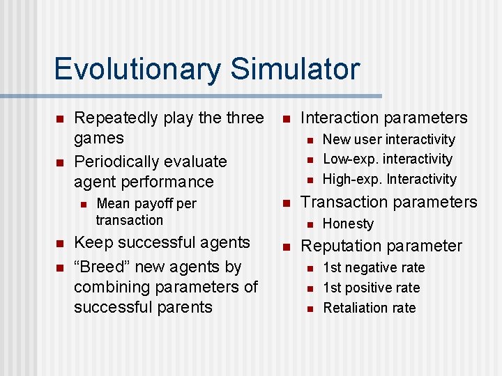 Evolutionary Simulator n n Repeatedly play the three games Periodically evaluate agent performance n