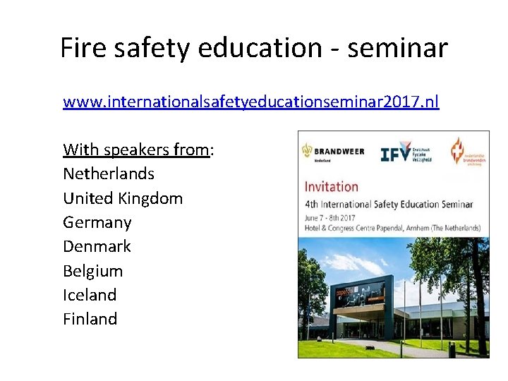Fire safety education - seminar www. internationalsafetyeducationseminar 2017. nl With speakers from: Netherlands United