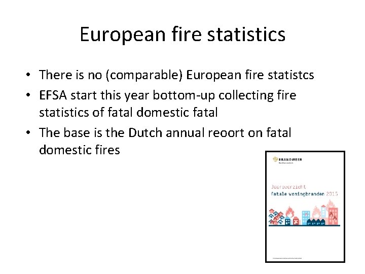 European fire statistics • There is no (comparable) European fire statistcs • EFSA start