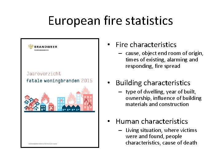 European fire statistics • Fire characteristics – cause, object end room of origin, times