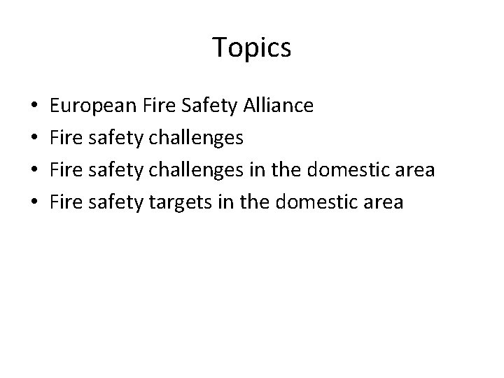 Topics • • European Fire Safety Alliance Fire safety challenges in the domestic area