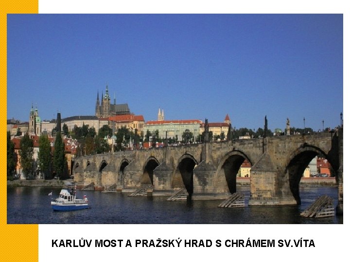 KARLŮV MOST A PRAŽSKÝ HRAD S CHRÁMEM SV. VÍTA 