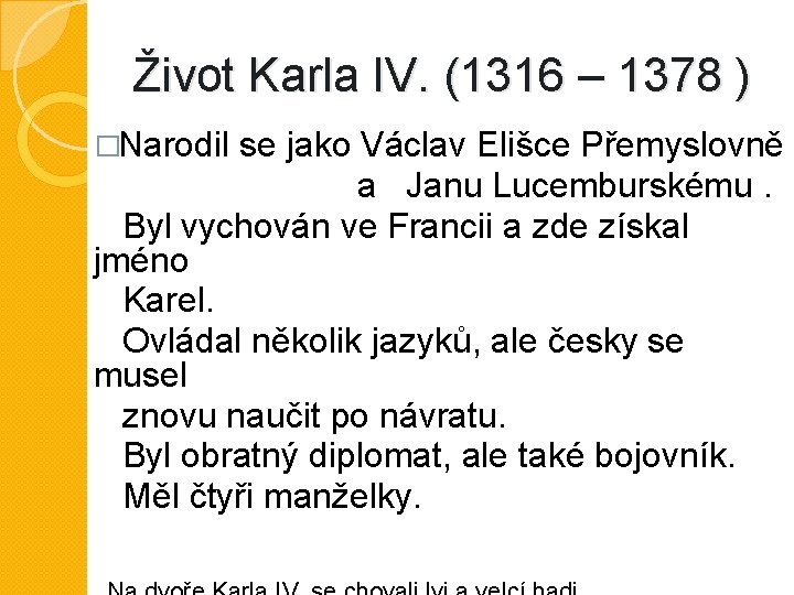 Život Karla IV. (1316 – 1378 ) �Narodil se jako Václav Elišce Přemyslovně a