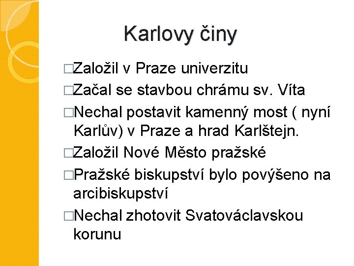 Karlovy činy �Založil v Praze univerzitu �Začal se stavbou chrámu sv. Víta �Nechal postavit