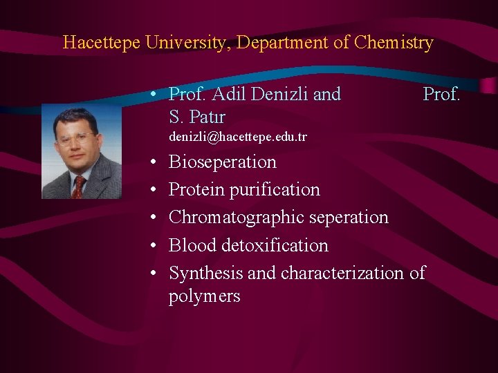 Hacettepe University, Department of Chemistry • Prof. Adil Denizli and S. Patır Prof. denizli@hacettepe. Hacettepe University, Department of Chemistry • Prof. Adil Denizli and S. Patır Prof. denizli@hacettepe.
