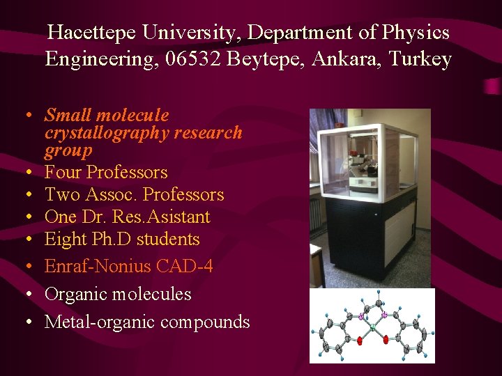 Hacettepe University, Department of Physics Engineering, 06532 Beytepe, Ankara, Turkey • Small molecule crystallography Hacettepe University, Department of Physics Engineering, 06532 Beytepe, Ankara, Turkey • Small molecule crystallography