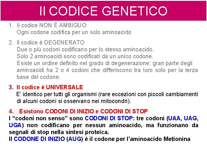 Il CODICE GENETICO 1. Il codice NON È AMBIGUO Ogni codone codifica per un