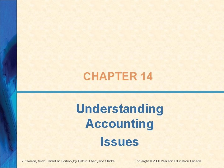 CHAPTER 14 Understanding Accounting Issues Business, Sixth Canadian Edition, by Griffin, Ebert, and Starke