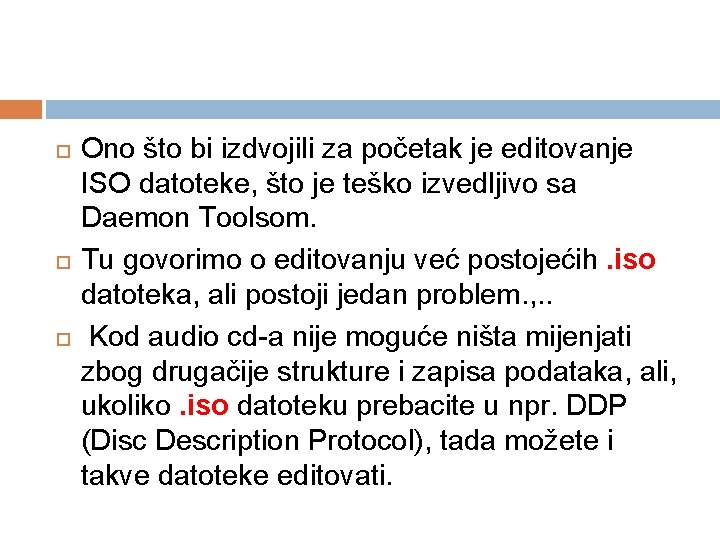  Ono što bi izdvojili za početak je editovanje ISO datoteke, što je teško