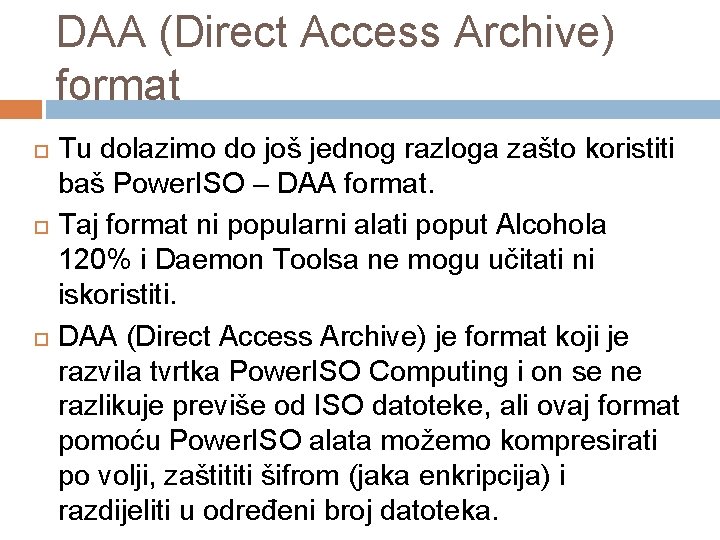 DAA (Direct Access Archive) format Tu dolazimo do još jednog razloga zašto koristiti baš