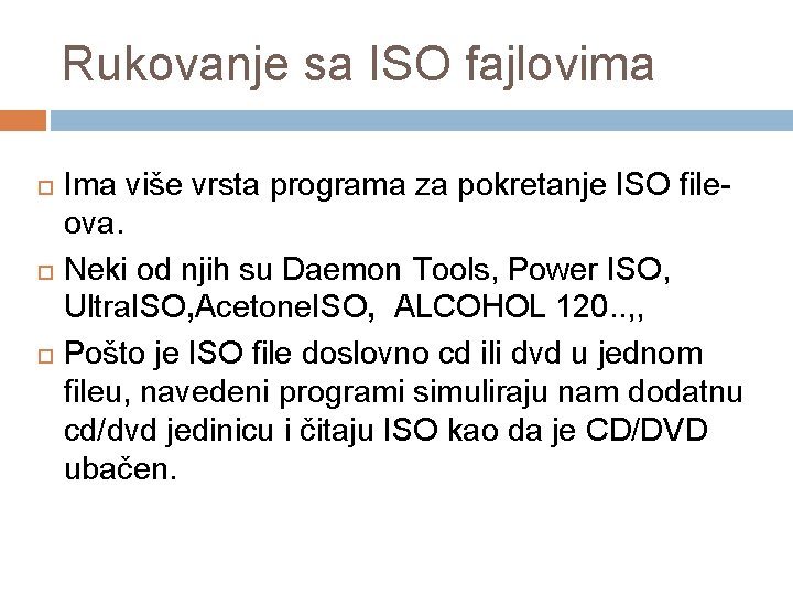 Rukovanje sa ISO fajlovima Ima više vrsta programa za pokretanje ISO fileova. Neki od