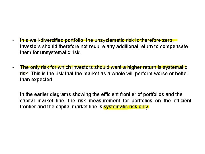  • In a well-diversified portfolio, the unsystematic risk is therefore zero. Investors should