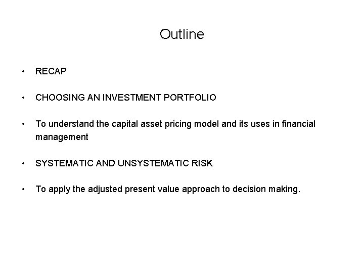 Outline • RECAP • CHOOSING AN INVESTMENT PORTFOLIO • To understand the capital asset