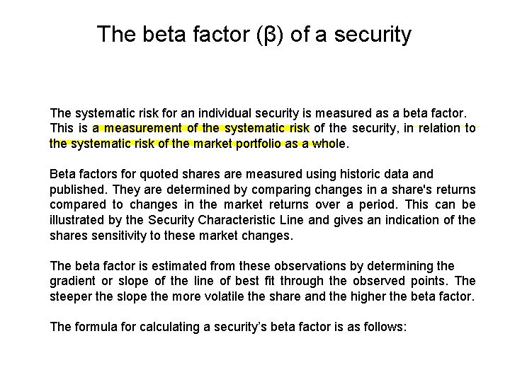 The beta factor (β) of a security The systematic risk for an individual security