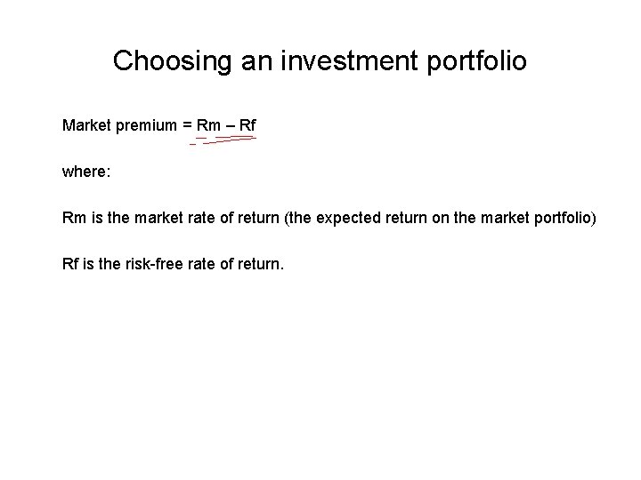 Choosing an investment portfolio Market premium = Rm – Rf where: Rm is the