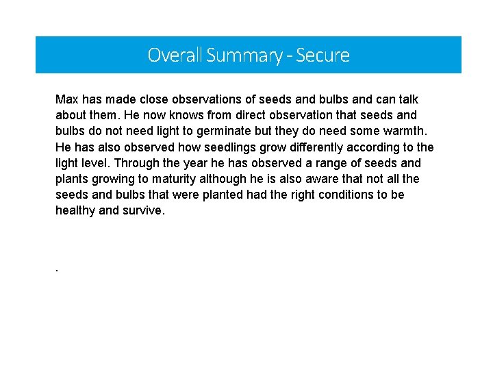 Overall Summary - Secure Max has made close observations of seeds and bulbs and