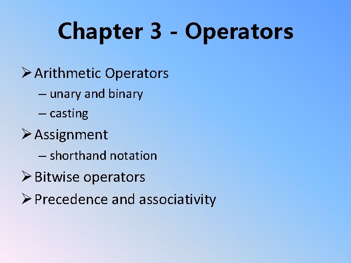 Chapter 3 - Operators Ø Arithmetic Operators – unary and binary – casting Ø