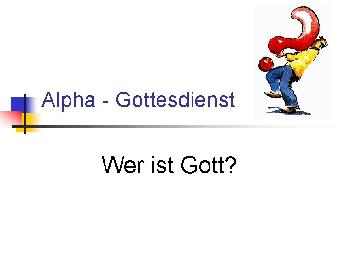 Alpha - Gottesdienst Wer ist Gott? 
