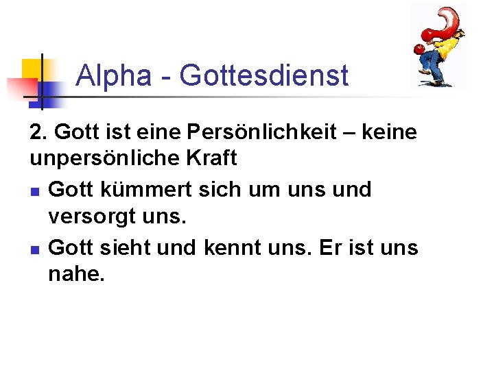 Alpha - Gottesdienst 2. Gott ist eine Persönlichkeit – keine unpersönliche Kraft n Gott