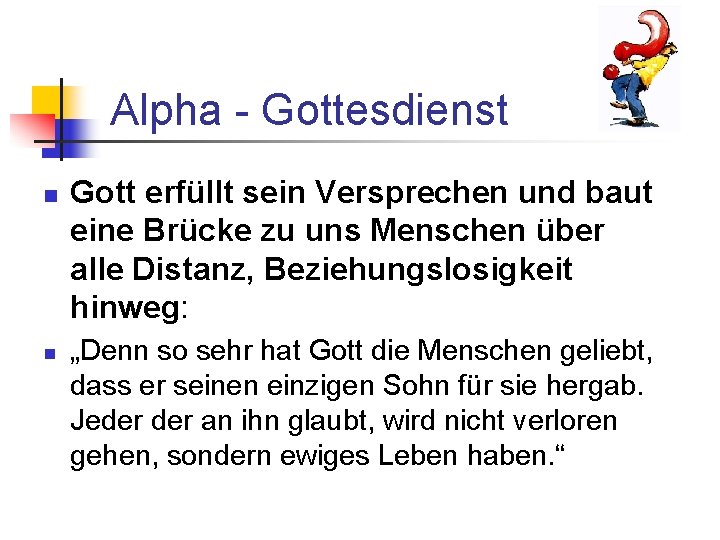 Alpha - Gottesdienst n n Gott erfüllt sein Versprechen und baut eine Brücke zu